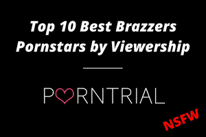 Top 10 Best Brazzers Pornstars by Viewership
