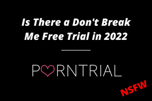 Is there a Don't Break Me Free Trial in 2022?