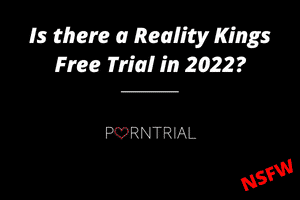 Is there a Reality Kings Free Trial in 2022?