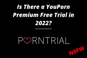 Is There a YouPorn Premium Free Trial in 2022?