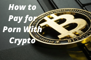 Featured image for “How to Pay for Porn with Cryptocurrency”