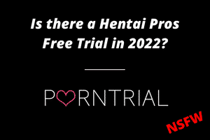 Is there a Hentai Pros Free Trial in 2022?