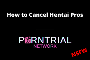 How to Cancel Hentai Pros - Porn Trial Network