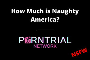 How Much is Naughty America - NaughtyAmerica.com - Porn Trial Network