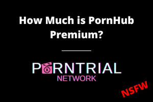 How Much is PornHub Premiunm - PornHubPremium.com - Porn Trial Network
