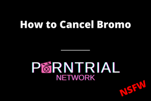 Porn Subscription - How to Cancel Bromo - Porn Trial Network