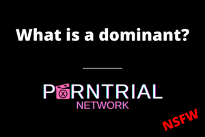 What is a dominant? - Porn Trial Network FAQ