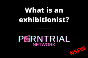 What is an exhibitionist? - Porn Trial Network FAQ