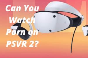 Featured image for “Can You Watch Porn on PSVR2?”