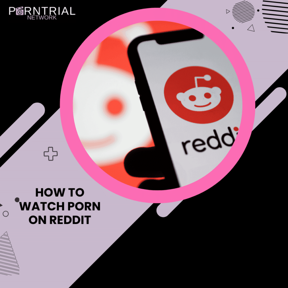 How to Watch Porn on Reddit - PornTrial Network FAQ